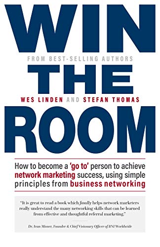 Win The Room: How to become a 'go to' person to achieve network marketing success, using simple principles from business networking