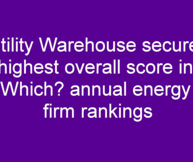 Utility Warehouse secures highest overall score in Which annual energy firm rankings
